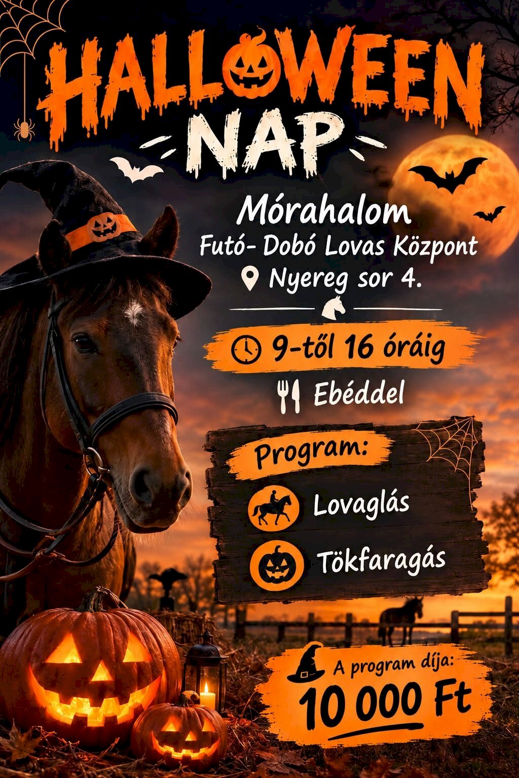 Halloween Nap – Mórahalom Helyszín: Futó- Dobó Lovas Központ, Nyereg sor 4., Mórahalom. Időpont: 9-től 16 óráig. Részvételi díj: 10 000 Ft (ebéddel). Programok Lovaglás Tökfaragás